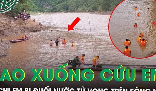 Thương tâm: Lao xuống sông Mã cứu em bị trượt chân ngã, 2 chị em đuối nước tử vong