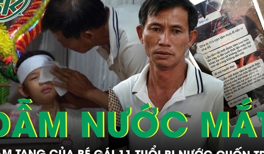 Đẫm nước mắt đám tang bé gái bị nước cuốn trôi sau mưa lớn và ký ức cuối cùng của người cha