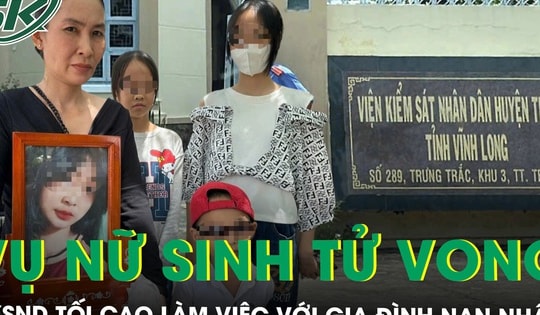 VKSND Tối cao làm việc với gia đình nữ sinh tử vong ở Vĩnh Long và tình trạng đáng lo ngại của tài xế