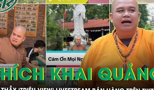 Thích Khai Quảng - Sư thầy ‘triệu view’ livestream bán hàng trên TikTok gây bão mạng là ai?