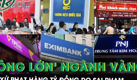 Bảo Tín Minh Châu, SJC cùng loạt ‘ông lớn’ ngành kinh doanh vàng bị xử phạt hàng tỷ đồng