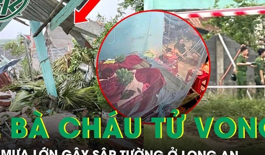 Mưa dông lớn gây sập tường, đè chết 2 bà cháu ở Long An, người con dâu nguy kịch