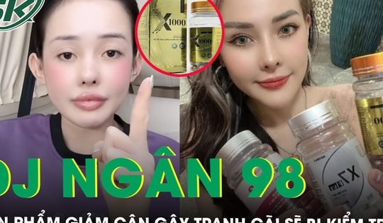 Bộ Y tế: Khẩn trương kiểm tra, lấy mẫu trên thị trường sản phẩm giảm cân do DJ Ngân 98 quảng cáo