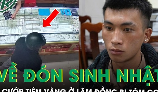 Kẻ cướp tiệm vàng ở Lâm Đồng bị tóm gọn khi đi máy bay trở về nhà… tổ chức sinh nhật
