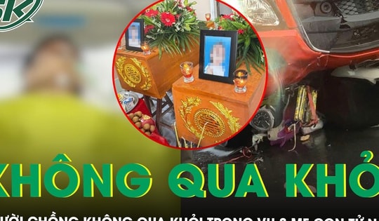 Vụ tai nạn khiến 3 mẹ con tử vong: Người chồng cũng không qua khỏi, gia đình khóc hết nước mắt