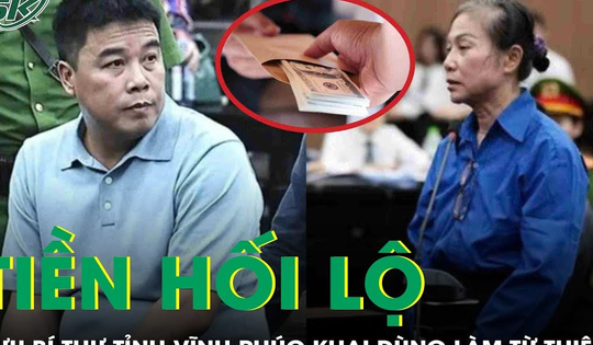 Cựu Bí thư tỉnh Vĩnh Phúc khai dùng tiền hối lộ để làm từ thiện, ủng hộ người nghèo