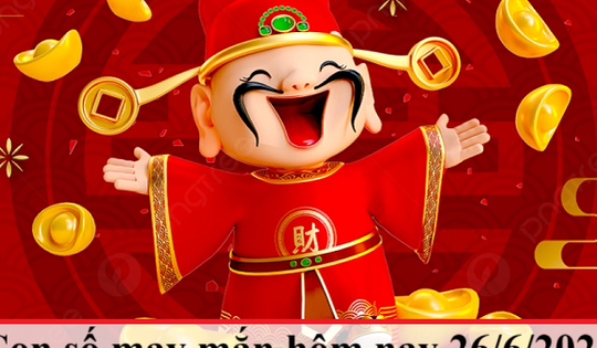 Con số may mắn hôm nay 26/6 - số tài lộc 12 con giáp theo năm sinh