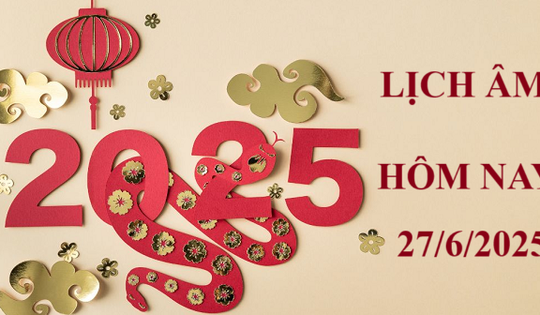 Lịch âm 27/6 - Âm lịch hôm nay 27/6 - Lịch vạn niên ngày 27/6/2025