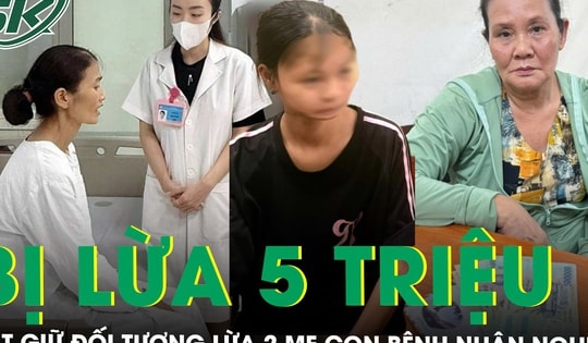 Vụ 2 mẹ con bệnh nhân nghèo bị lừa mất 5 triệu đồng vì tin kẻ lạ: Đã bắt giữ đối tượng