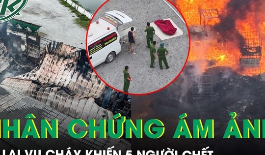 Nhân chứng ám ảnh kể lại vụ cháy xưởng phế liệu khiến 5 người chết ở Hưng Yên
