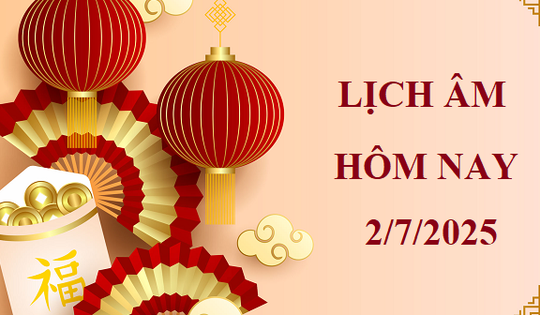 Lịch âm 2/7 - Âm lịch hôm nay 2/7 - Lịch vạn niên ngày 2/7/2025