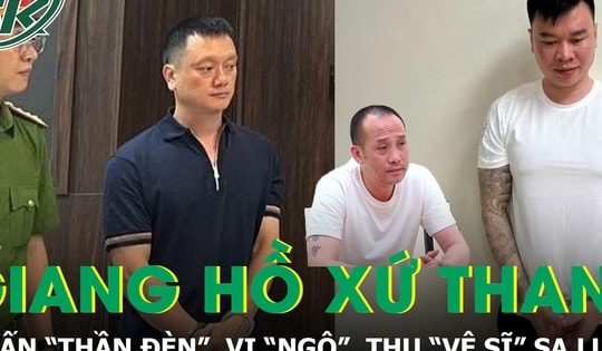 Tuấn 'thần đèn', Vi 'ngộ', Thu 'vệ sĩ': Cuộc sống hào nhoáng và con đường phạm pháp