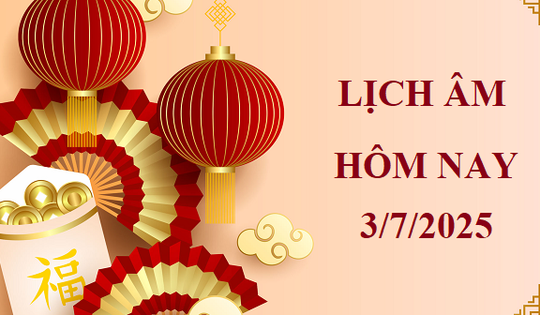 Lịch âm 3/7 - Âm lịch hôm nay 3/7 - Lịch vạn niên ngày 3/7/2025