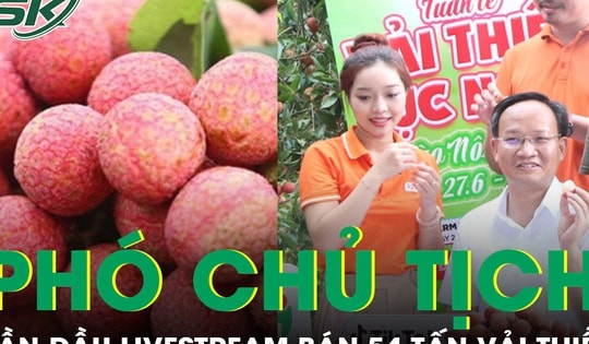 Phó Chủ tịch tỉnh lần đầu livestream đã 'chốt đơn' 54 tấn vải thiều Lục Ngạn