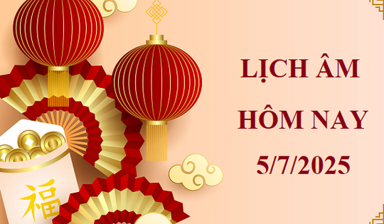 Lịch âm 5/7 - Âm lịch hôm nay 5/7 - Lịch vạn niên ngày 5/7/2025