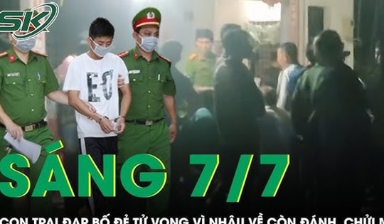 Sáng 7/7: Con trai đạp bố đẻ tử vong vì nhậu say xỉn về đánh, chửi mẹ