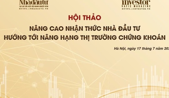 Tạp chí Nhà đầu tư tổ chức Hội thảo ‘Nâng cao nhận thức nhà đầu tư hướng tới nâng hạng thị trường chứng khoán’