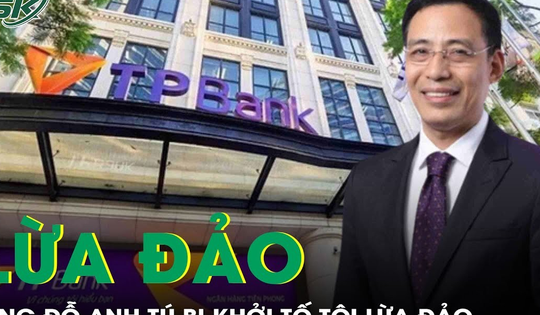 Nguyên Phó Chủ tịch Đỗ Anh Tú bị khởi tố về tội lừa đảo, TPBank nói gì?
