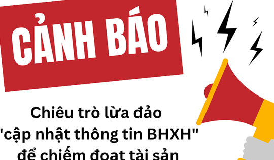 Giả danh BHXH để lừa đảo: Cảnh báo chiêu trò 'cập nhật thông tin'