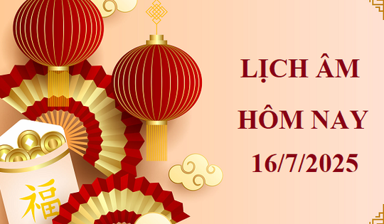 Lịch âm 16/7 - Âm lịch hôm nay 16/7 - Lịch vạn niên ngày 16/7/2025