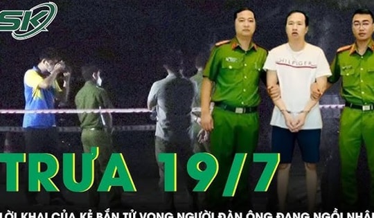 Trưa 19/7: Lời khai của nghi phạm bắn tử vong người đàn ông ở Đồng Nai