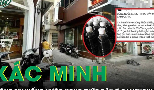 Xác minh thông tin 'uống nước xong thức dậy ở Campuchia' lan truyền mạng xã hội