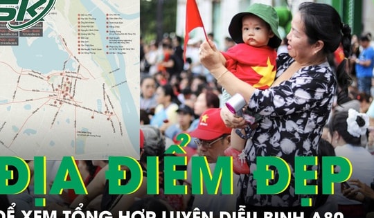 Những địa điểm lý tưởng để xem tổng hợp luyện diễu binh A80 tối 21/8 và lịch cấm đường