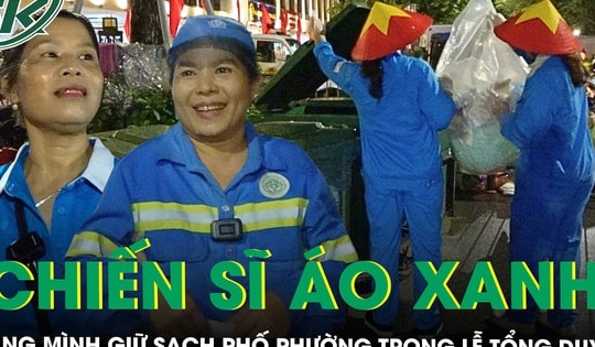 Những ‘chiến sĩ áo xanh’ căng mình giữ sạch phố phường trong buổi tổng duyệt diễu binh, diễu hành