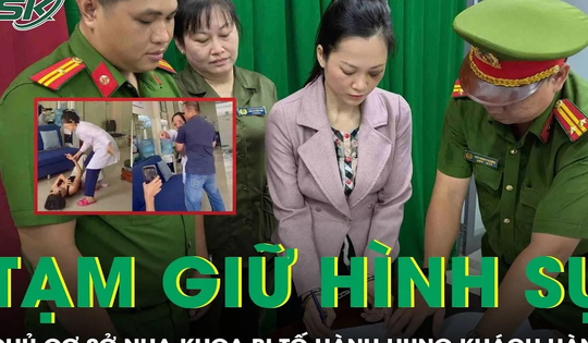 Tạm giữ chủ cơ sở nha khoa Tuyết Chinh sau lùm xùm đập phá tài sản khách hàng