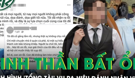 ‘Tổng tài’ vụ ra hiệu đánh nhân viên quán cà phê lộ tinh thần bất ổn, gửi lời xin lỗi bố mẹ, anh em