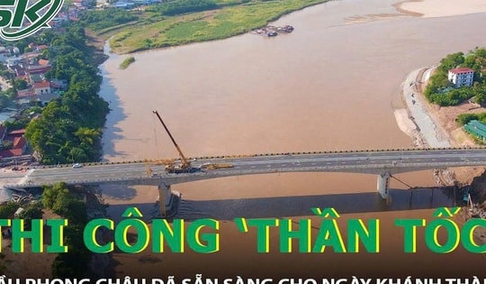 Thi công 'thần tốc', cầu Phong Châu đã sẵn sàng cho ngày khánh thành