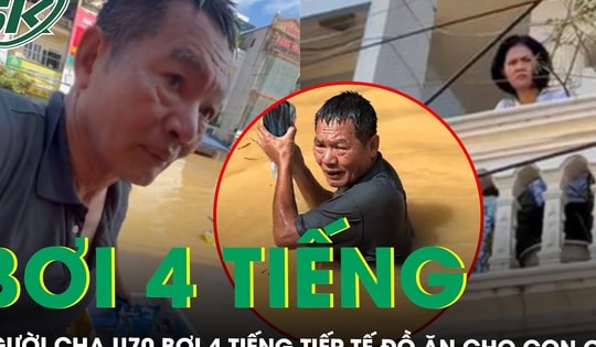 Xúc động: Người cha U70 bơi 4 tiếng giữa dòng nước lũ ở Thái Nguyên, đem đồ ăn tiếp tế cho con gái