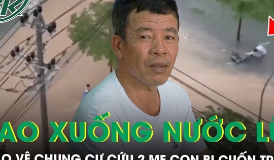 Khoảnh khắc bảo vệ chung cư lao xuống dòng nước xiết cứu 2 mẹ con bị cuốn trôi