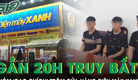 Gần 20 giờ truy bắt nhóm ‘đạo chích’ đột nhập cửa hàng Điện máy Xanh trộm két sắt, điện thoại