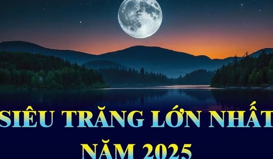 Siêu Trăng lớn nhất năm 2025