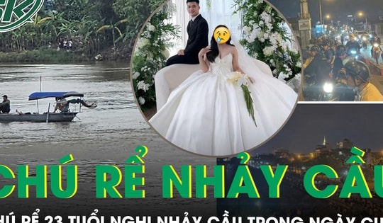 Chú rể 23 tuổi nghi nhảy cầu, mất tích trong ngày cưới: Bố mẹ suy sụp khóc ngất, mong phép màu xảy ra