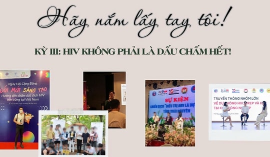 'Hãy nắm lấy tay tôi!' (Kỳ 3 - cuối): HIV không phải là dấu chấm hết!