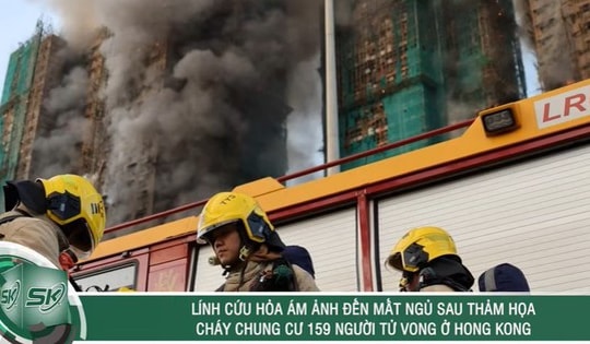 Lính cứu hỏa ám ảnh đến mất ngủ sau thảm họa cháy chung cư 159 người tử vong ở Hong Kong