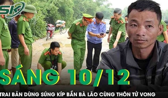 Sáng 10/12: Trai bản dùng súng kíp phục kích, bắn bà lão cùng thôn tử vong vì nghi bị bỏ 'ma chài'