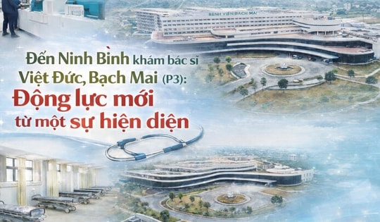 Đến Ninh Bình khám bác sĩ Việt Đức, Bạch Mai (P3): Động lực mới từ một sự hiện diện