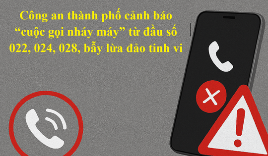 Công an Hải Phòng cảnh báo cuộc gọi 'nháy máy' lừa đảo từ 3 đầu số