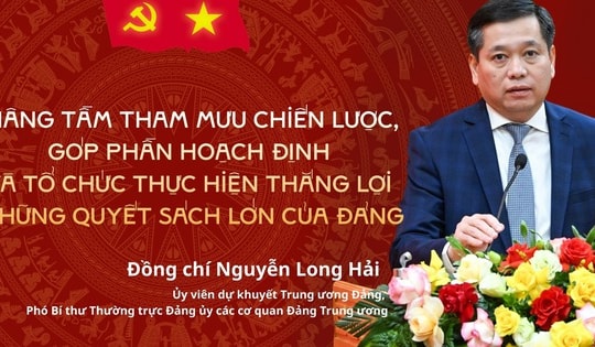 Nâng tầm tham mưu chiến lược, góp phần hoạch định và tổ chức thực hiện thắng lợi những quyết sách lớn của Đảng
