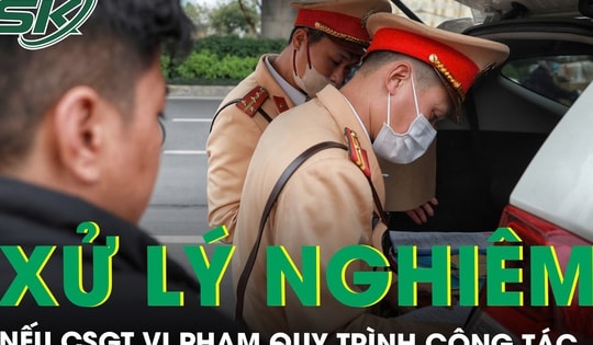 Cục Cảnh sát giao thông sẽ xử lý nghiêm cán bộ vi phạm quy trình công tác