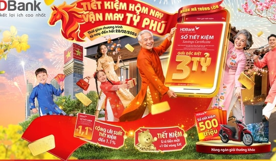 Khai xuân đắc lộc, HDBank tăng thêm ưu đãi cho Tiết kiệm Tỷ phú: Cộng lãi, lì xì tiền mặt, trúng vàng SJC