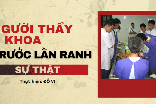 Người thầy y khoa trước lằn ranh sự thật (1): Không cho phép sai lệch