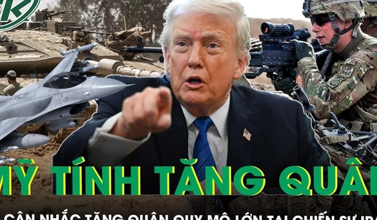 Mỹ cân nhắc tăng quân quy mô lớn, chiến sự Iran đứng trước nguy cơ leo thang