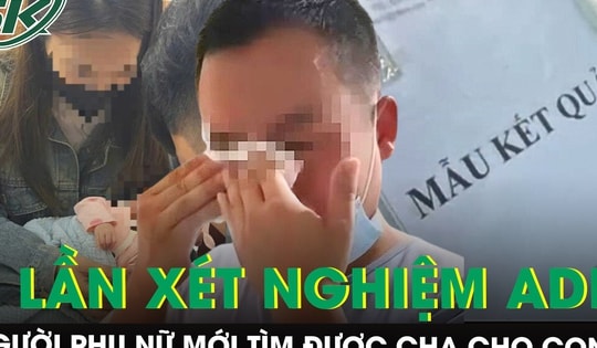 Mang mẫu ADN của 7 người đàn ông đi xét nghiệm, người phụ nữ mới tìm được cha cho con
