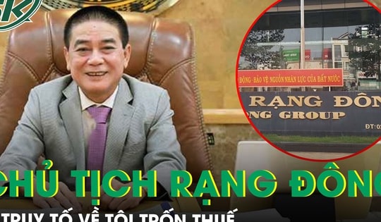 Hé lộ kịch bản trốn thuế tinh vi vì ‘cần tiền mặt chi tiêu’ của Chủ tịch Tập đoàn Rạng Đông