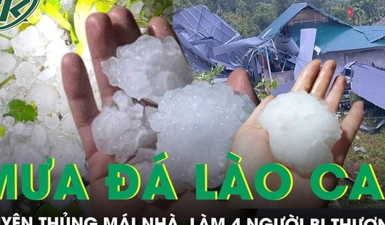 Mưa đá to như nắm tay dội xuống Lào Cai làm 4 người bị thương, gây thiệt hại trên 30 tỷ đồng