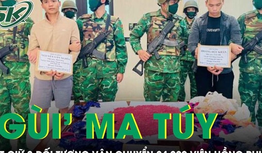 Thanh niên mang 24.000 viên hồng phiến từ biên giới vào Việt Nam, chưa kịp tiêu thụ thì bị bắt